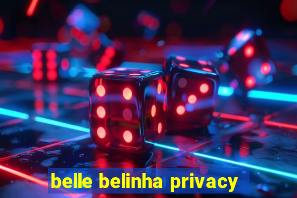 belle belinha privacy